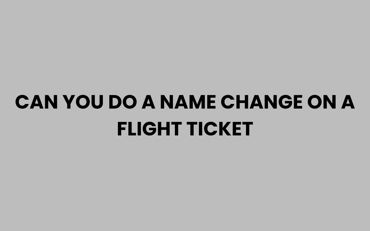 can you do a name change on a flight ticket
