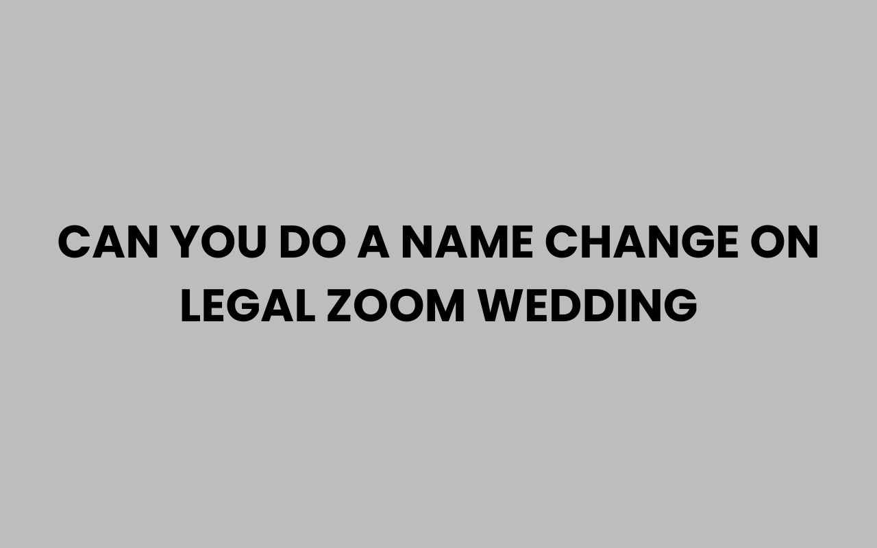 can you do a name change on legal zoom wedding