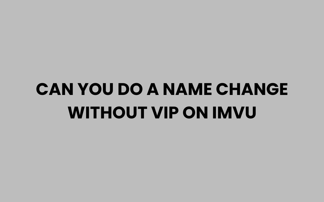 can you do a name change without vip on imvu