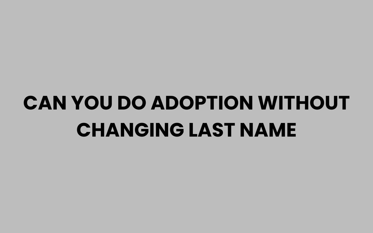 can you do adoption without changing last name