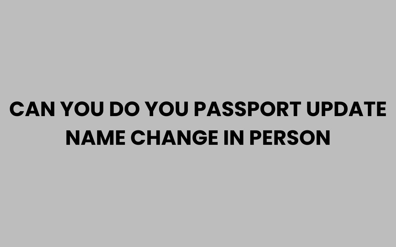 can you do you passport update name change in person