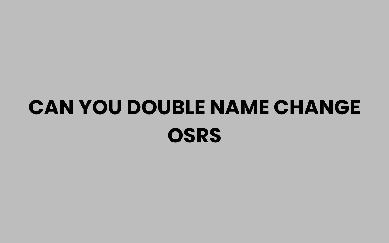 can you double name change osrs