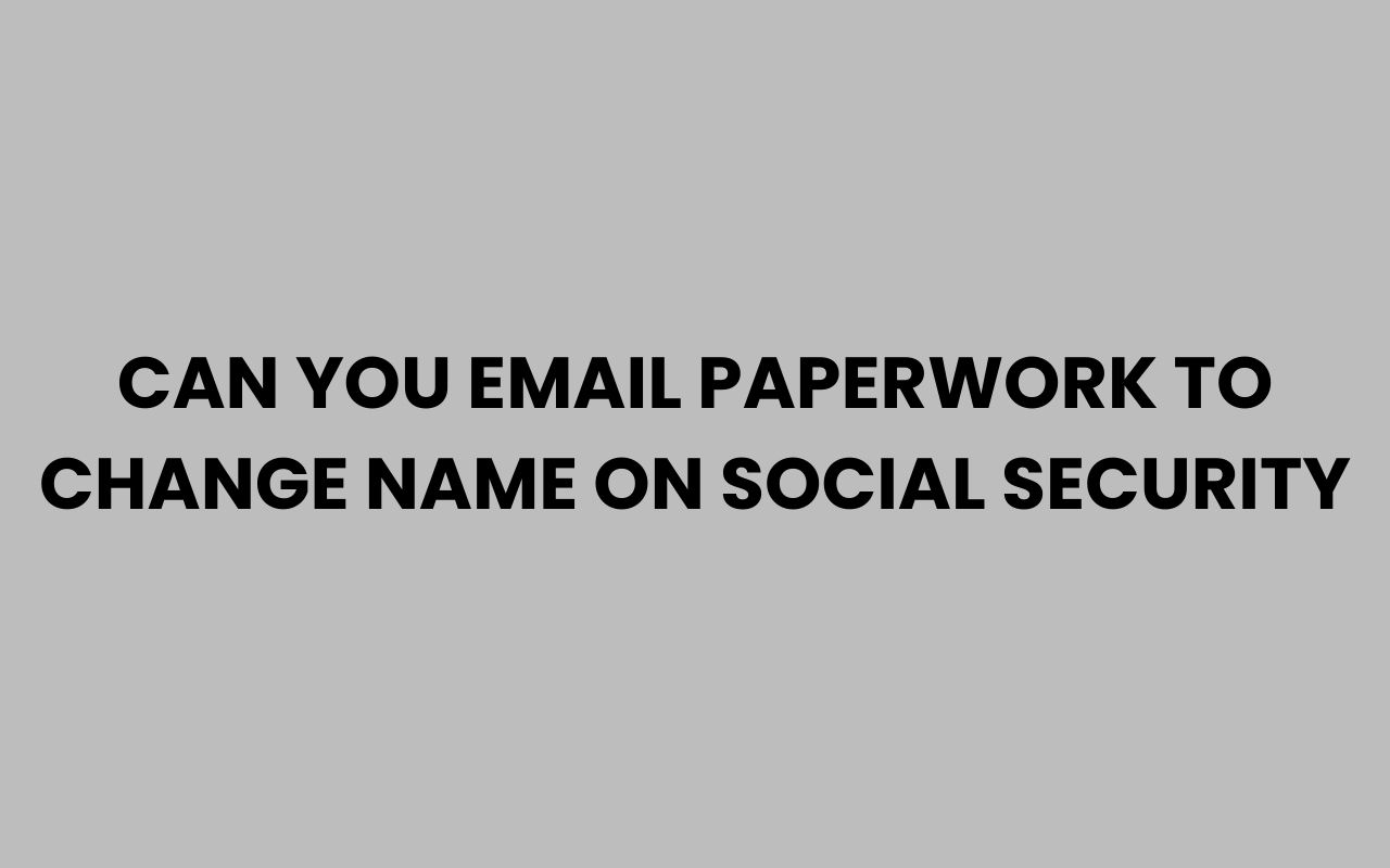 can you email paperwork to change name on social security