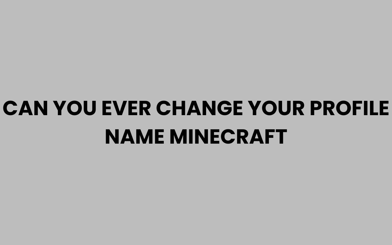 can you ever change your profile name minecraft