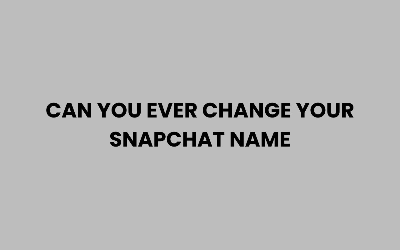can you ever change your snapchat name