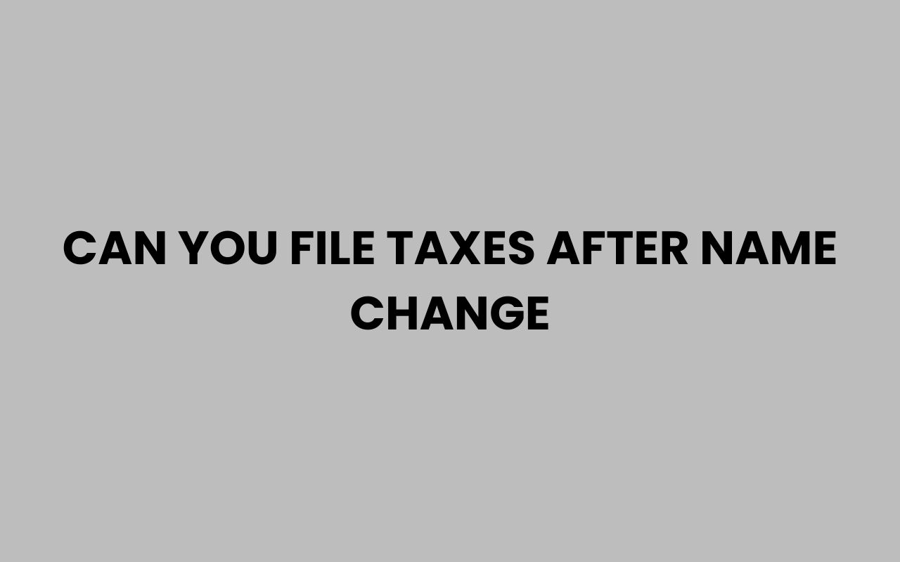 can you file taxes after name change