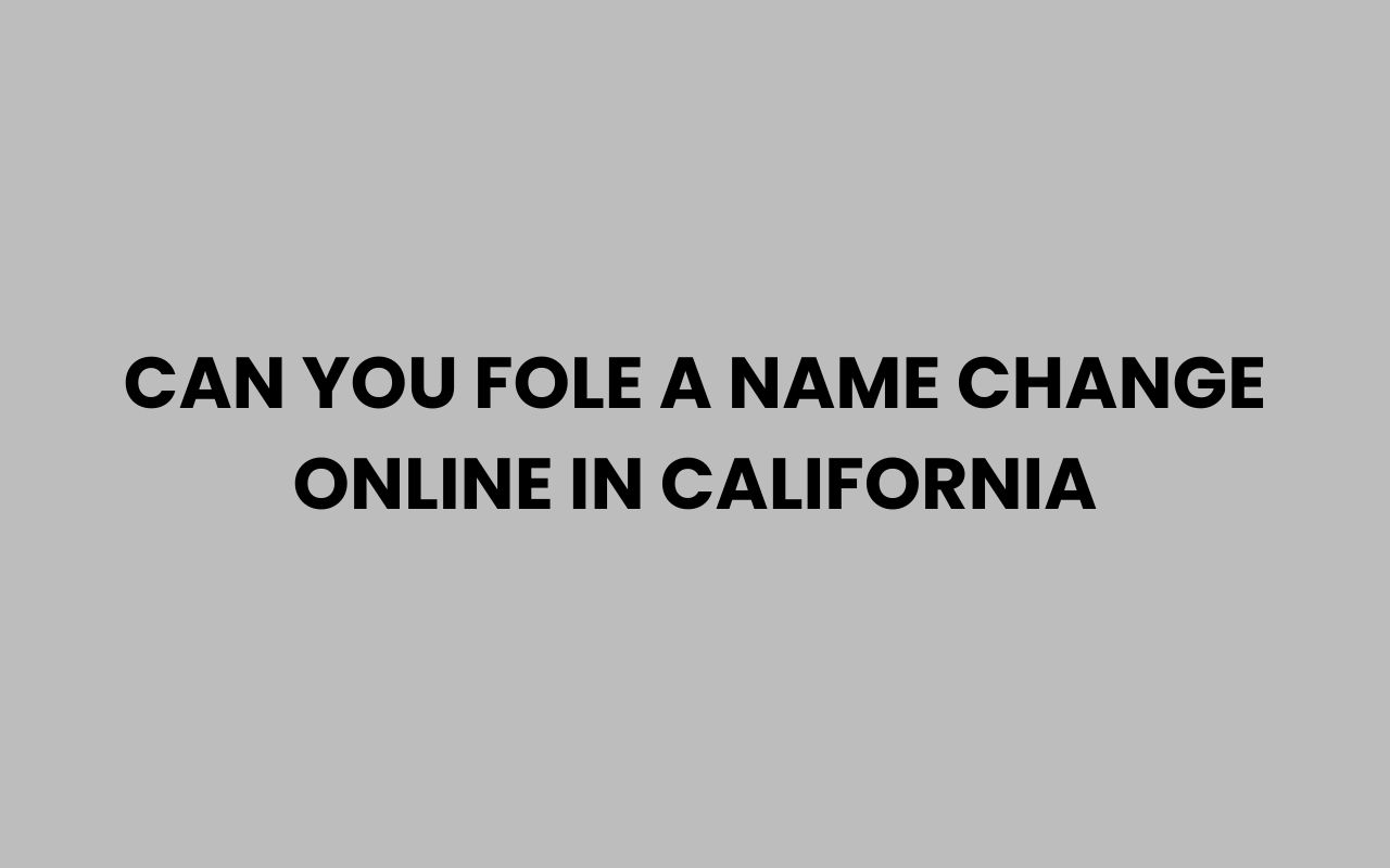 can you fole a name change online in california