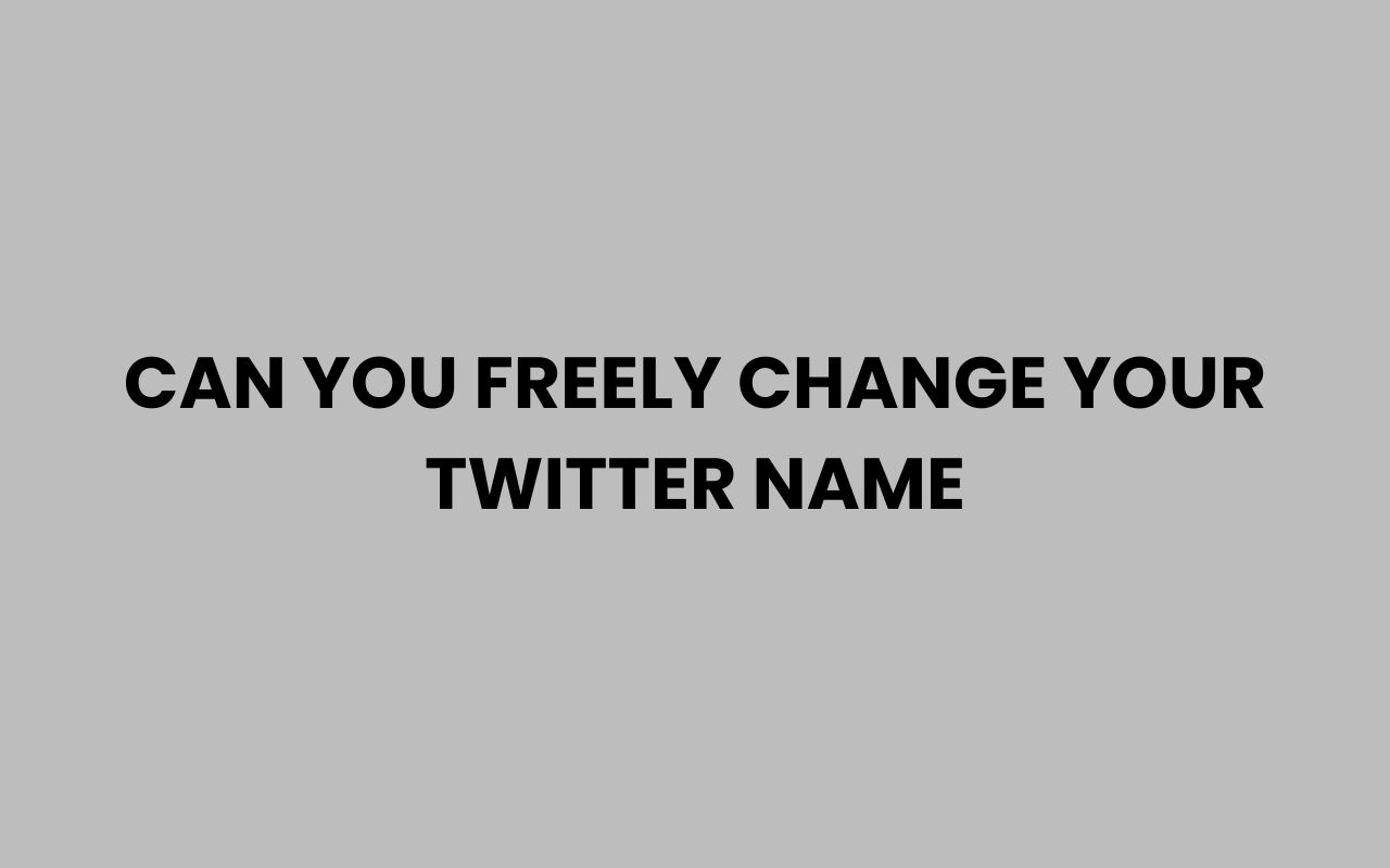 can you freely change your twitter name