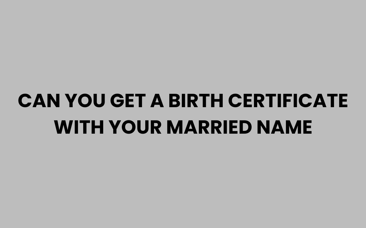 can you get a birth certificate with your married name