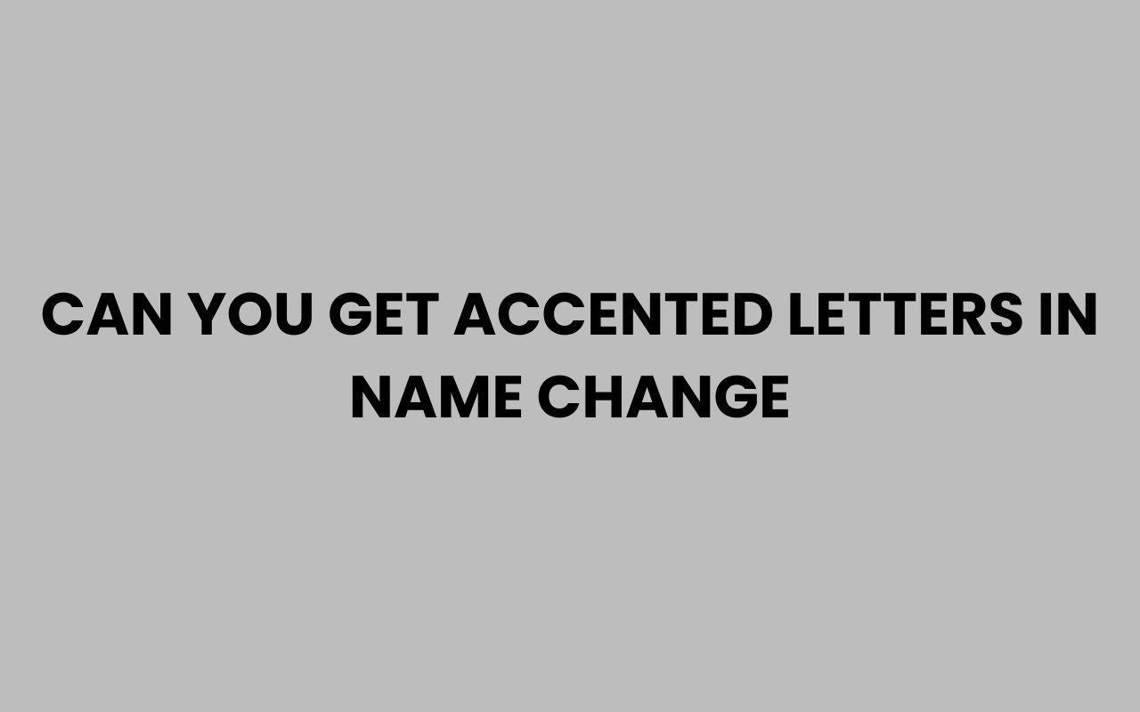 can you get accented letters in name change