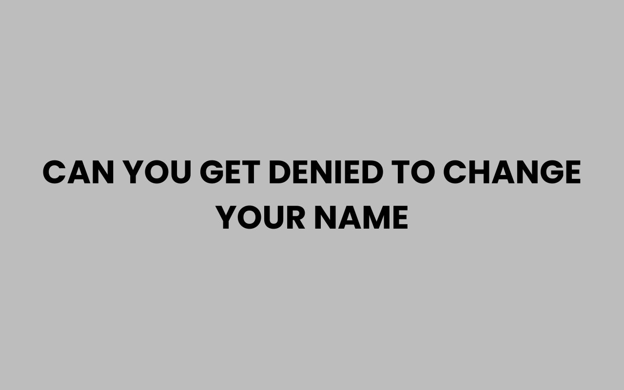 can you get denied to change your name