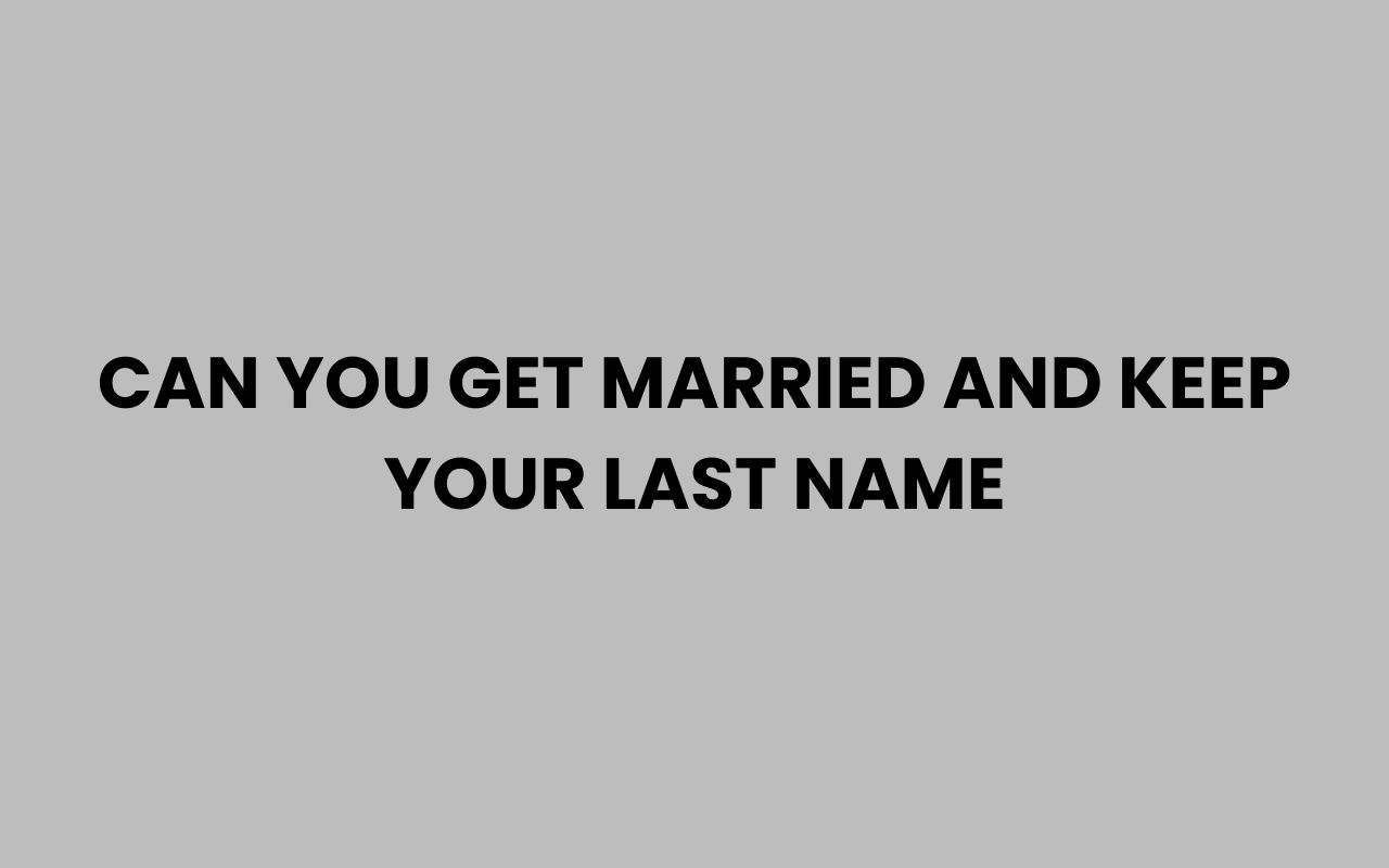 can you get married and keep your last name