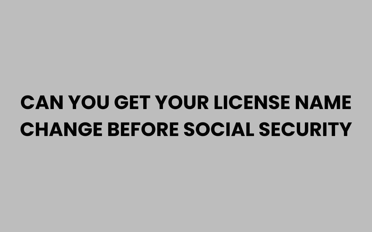 can you get your license name change before social security