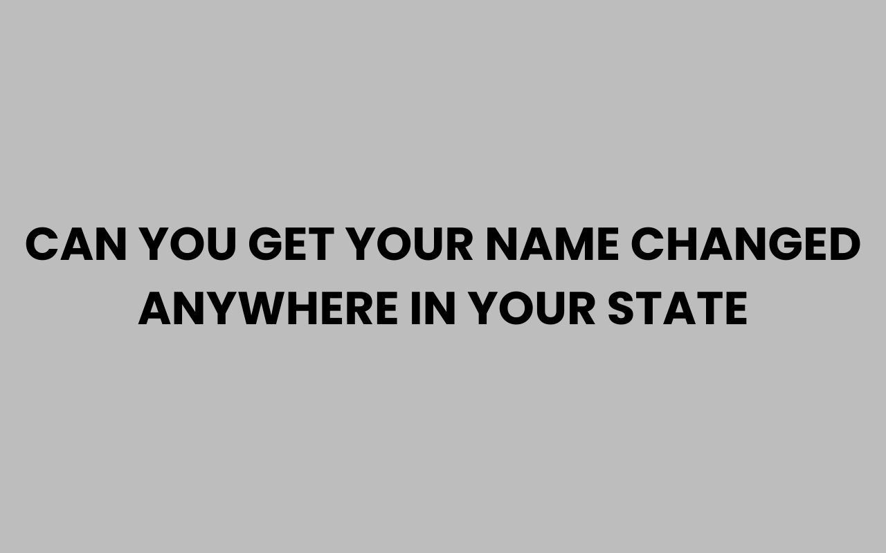 can you get your name changed anywhere in your state