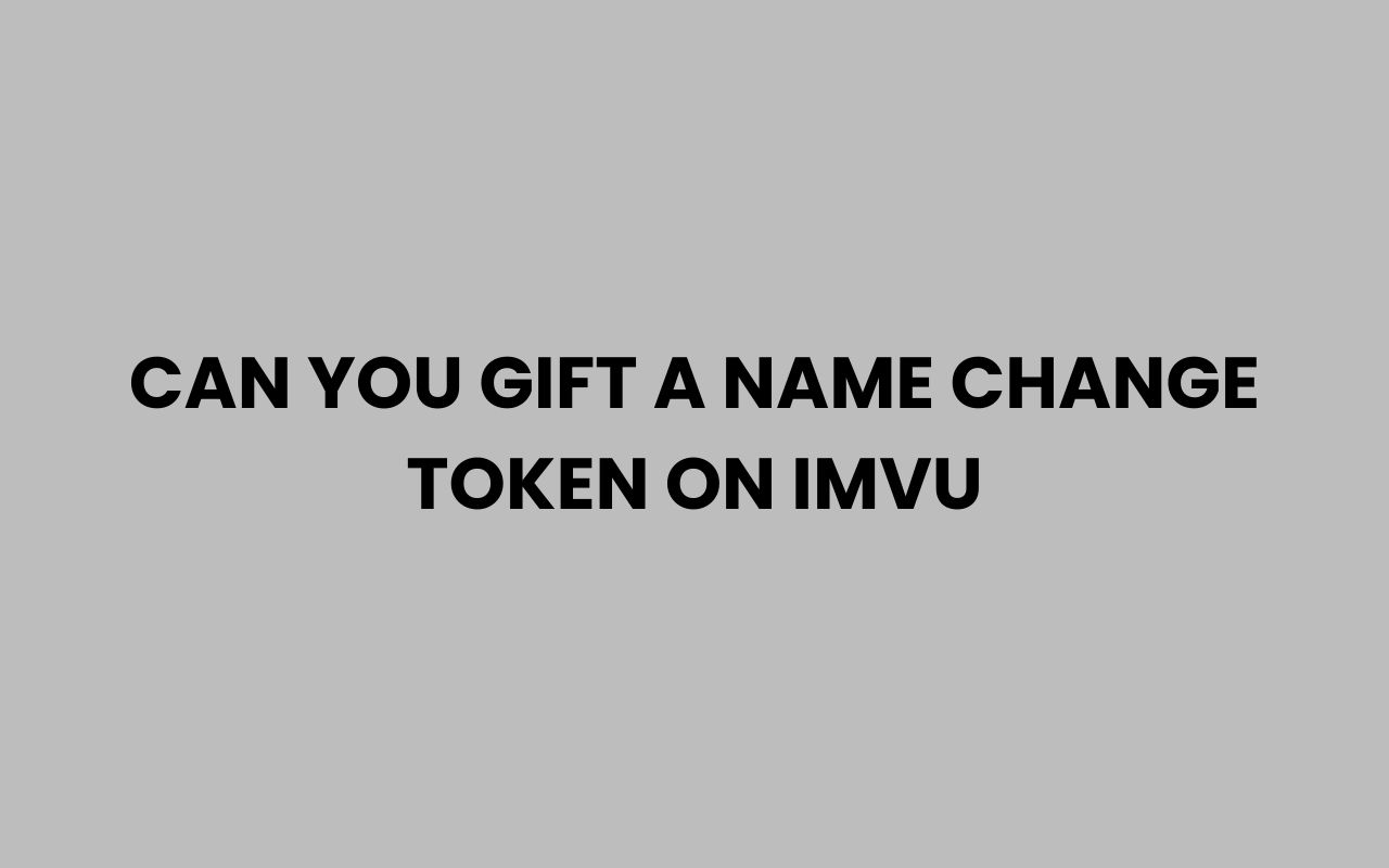 can you gift a name change token on imvu