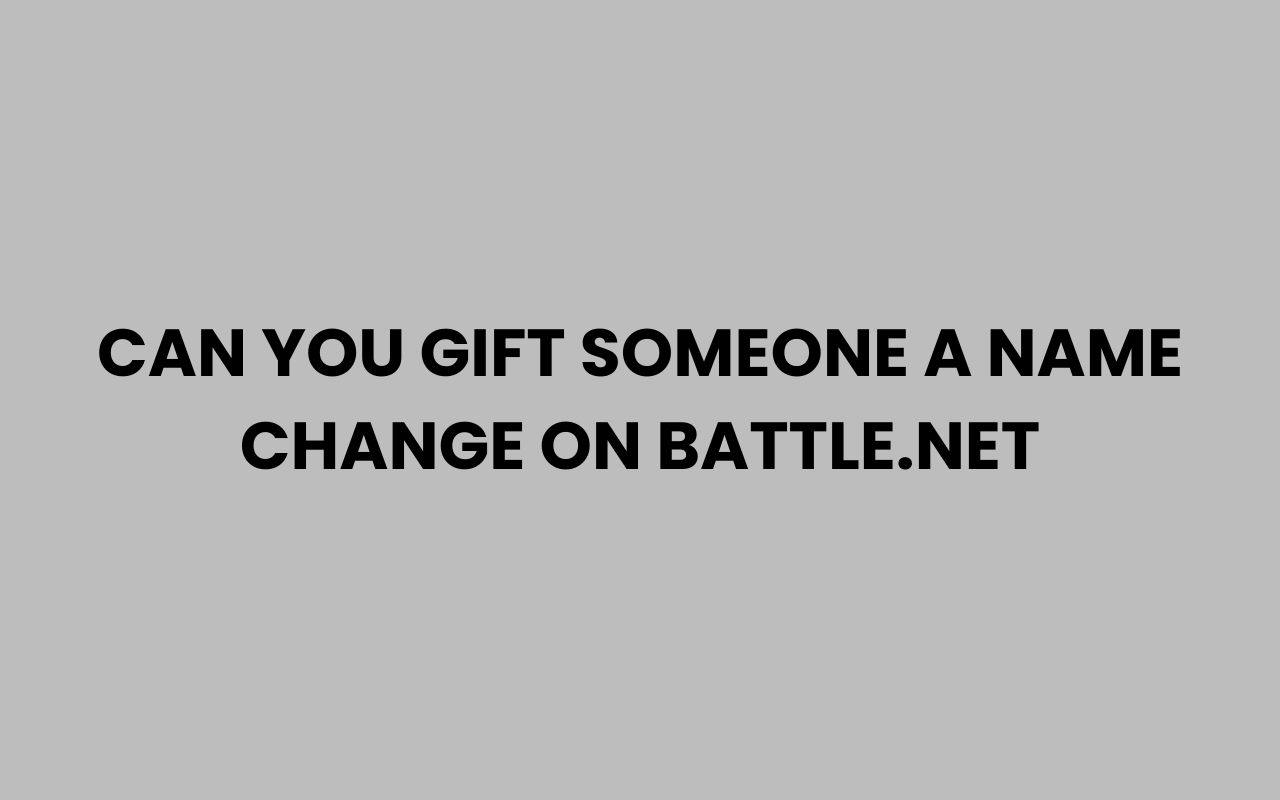 can you gift someone a name change on battle.net