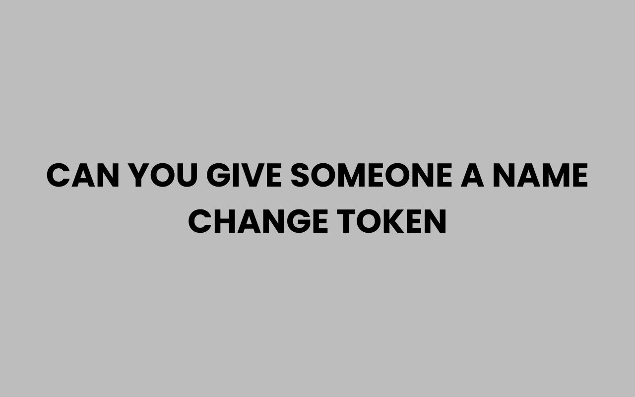 can you give someone a name change token