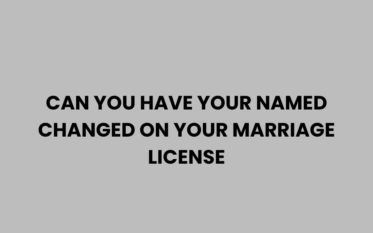can you have your named changed on your marriage license