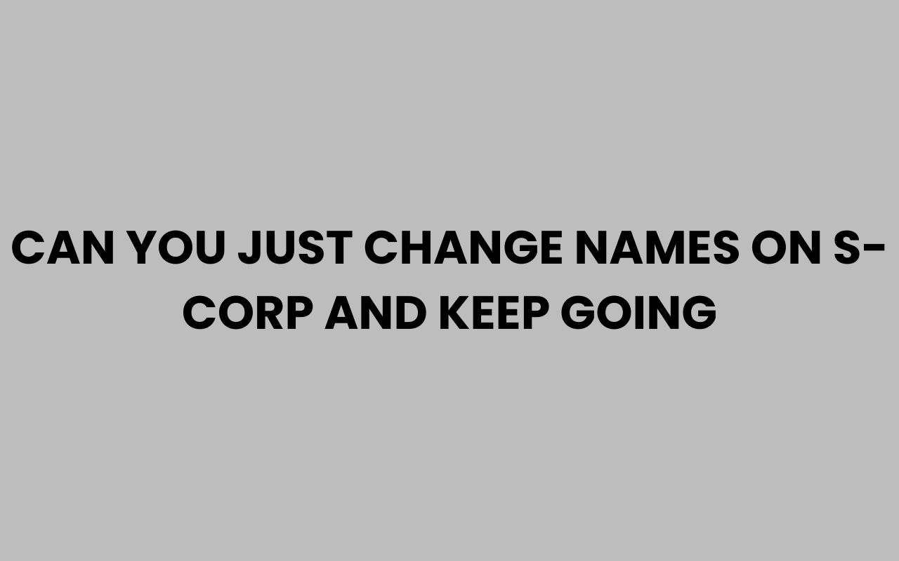 can you just change names on s corp and keep going