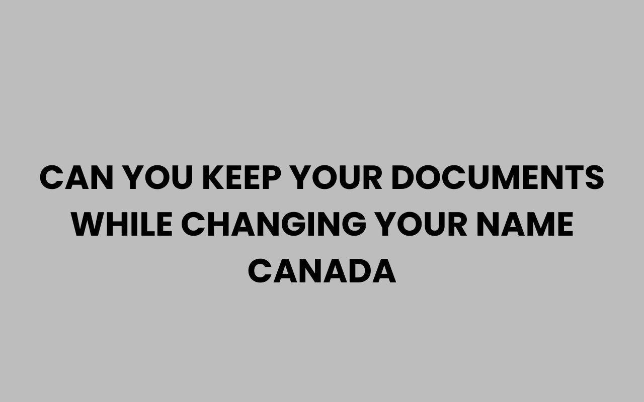 can you keep your documents while changing your name canada