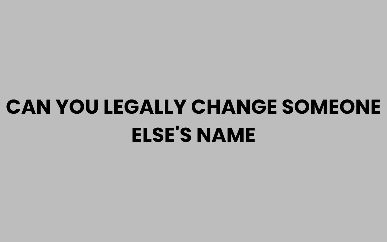can you legally change someone elses name