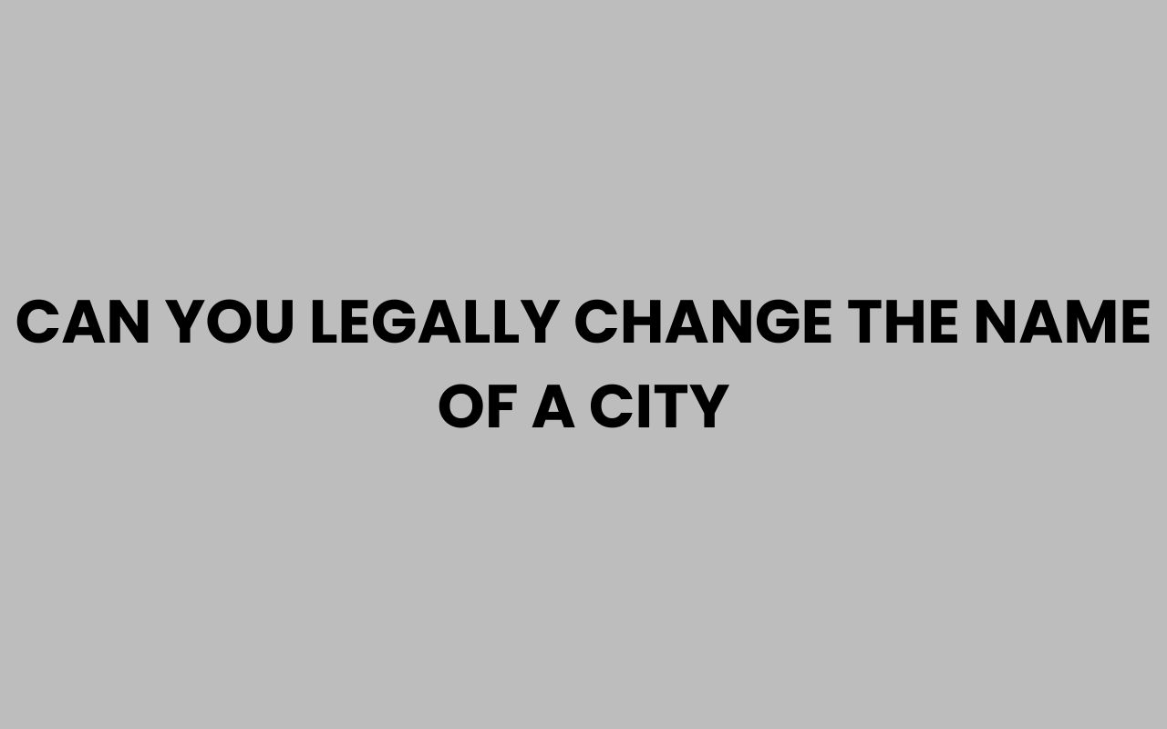can you legally change the name of a city