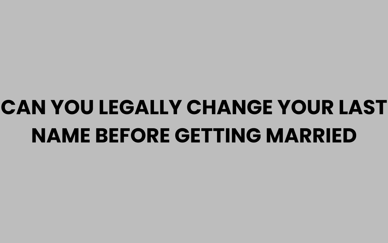 can you legally change your last name before getting married