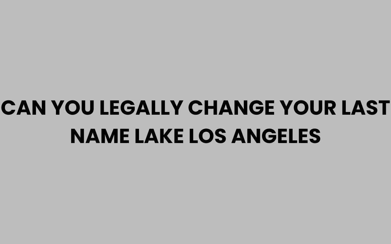 can you legally change your last name lake los angeles