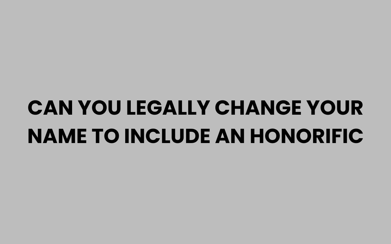 can you legally change your name to include an honorific