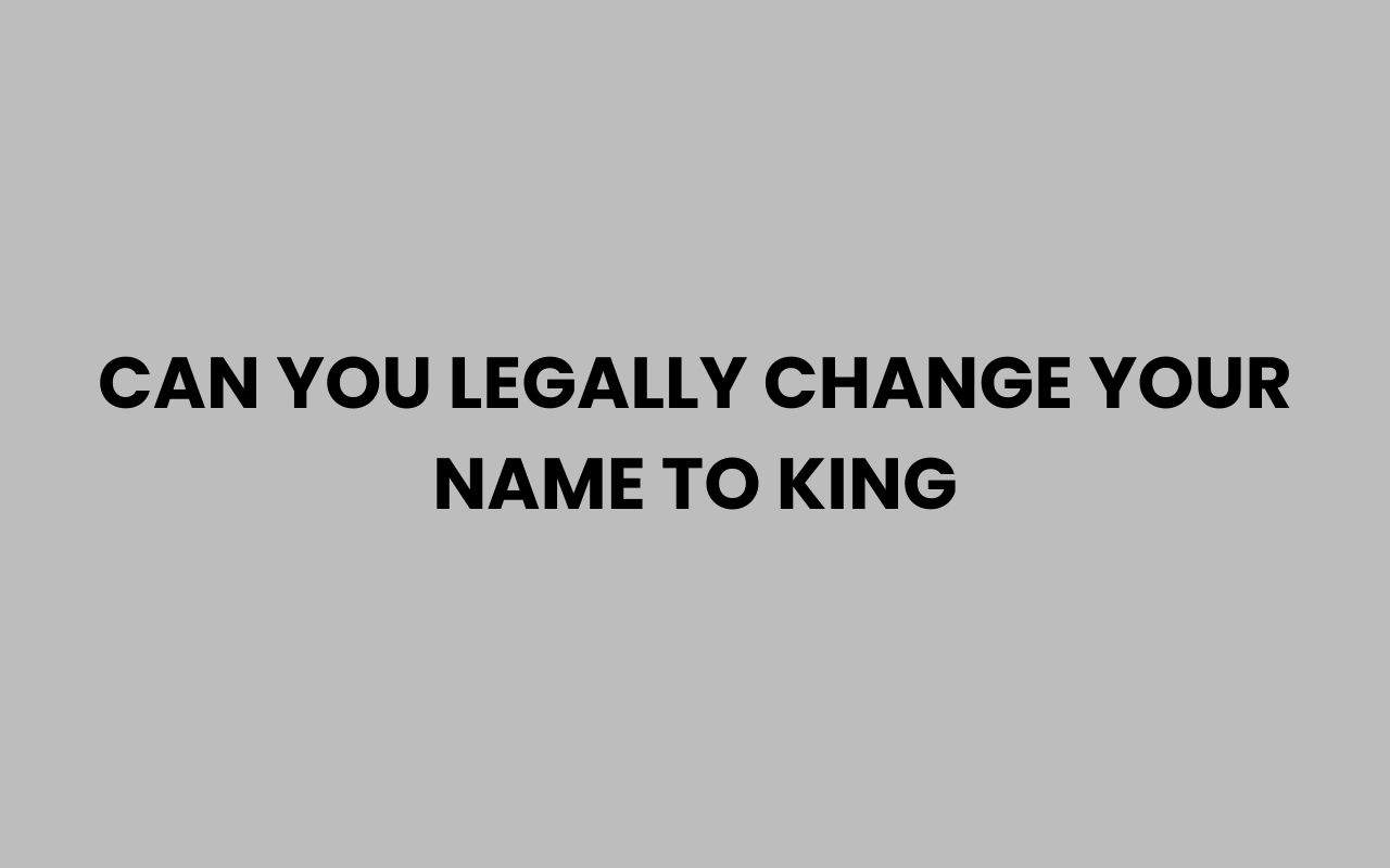 can you legally change your name to king