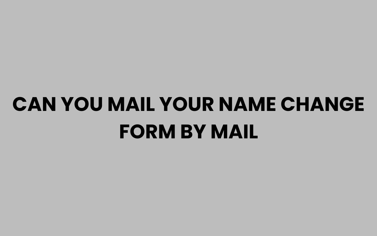 can you mail your name change form by mail