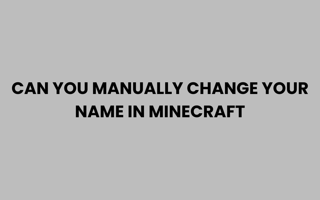 can you manually change your name in minecraft