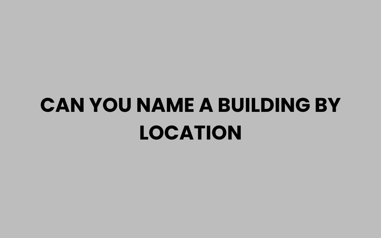 can you name a building by location