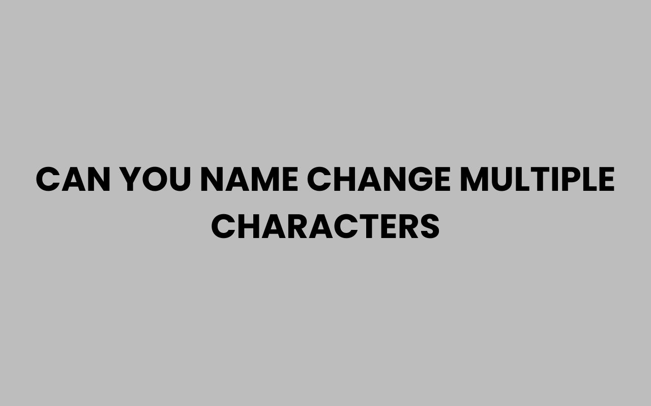 can you name change multiple characters