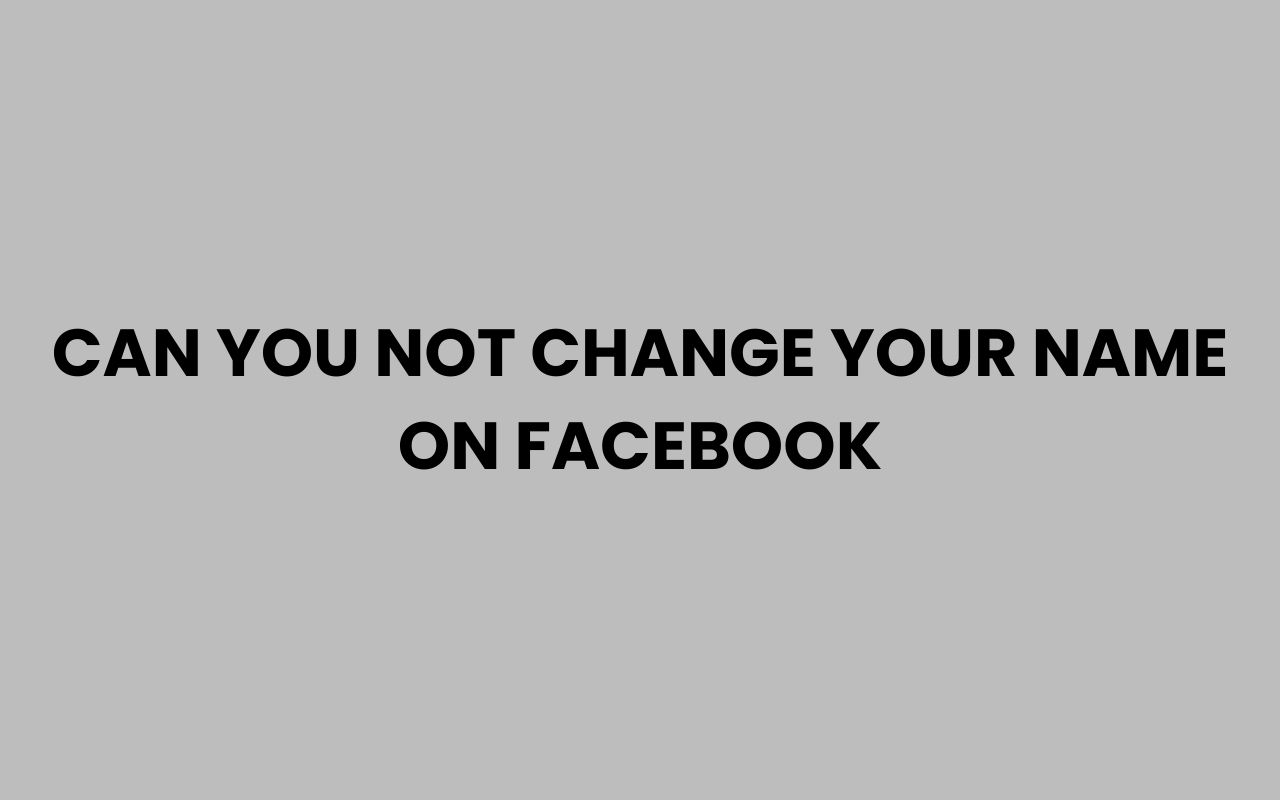 can you not change your name on facebook