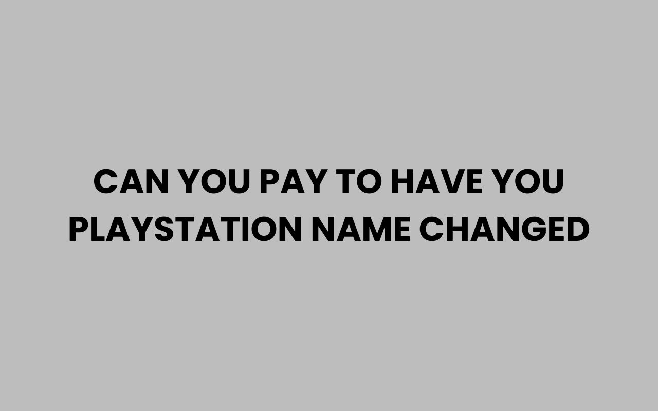 can you pay to have you playstation name changed