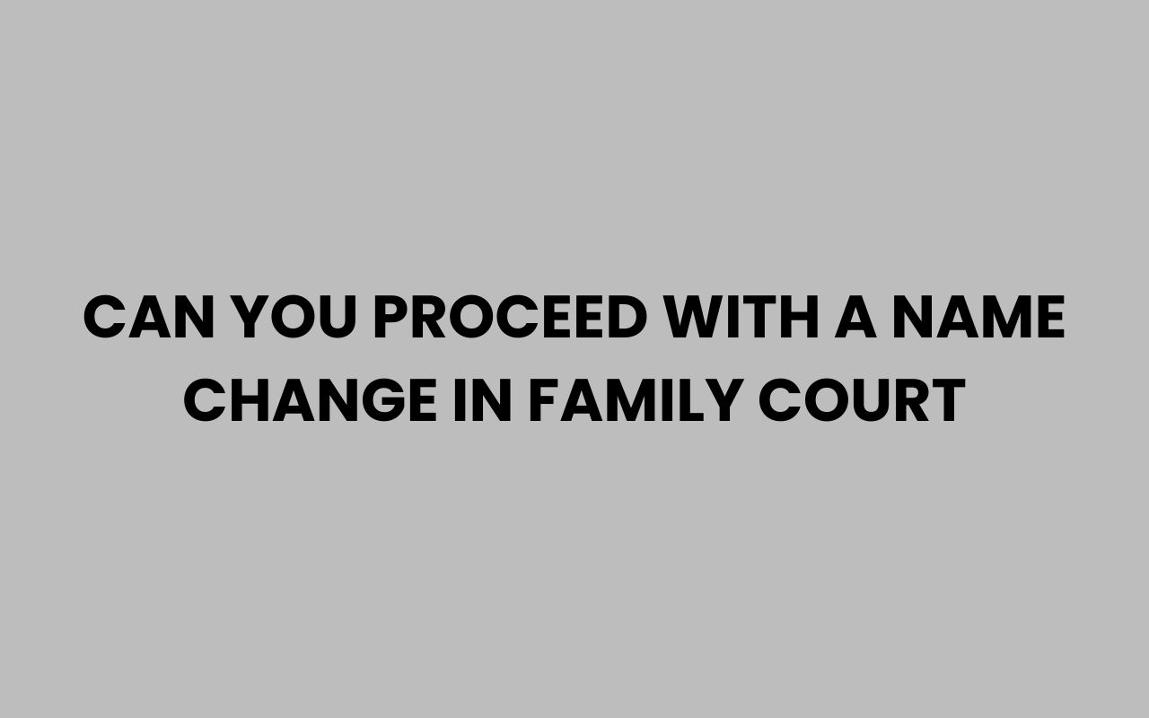 can you proceed with a name change in family court