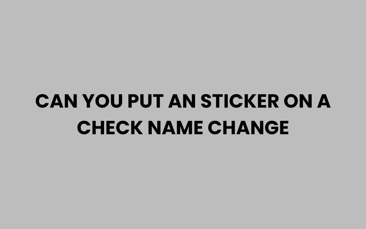 can you put an sticker on a check name change