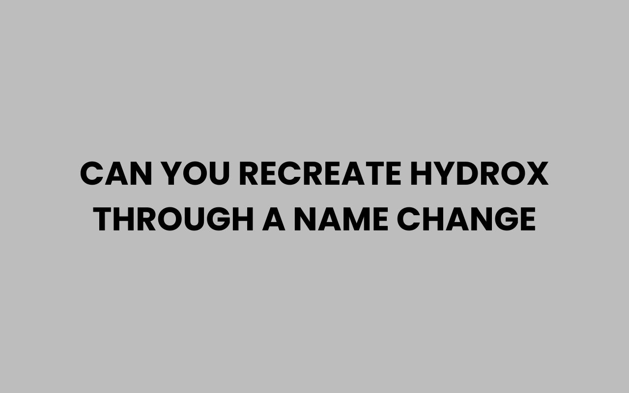 can you recreate hydrox through a name change