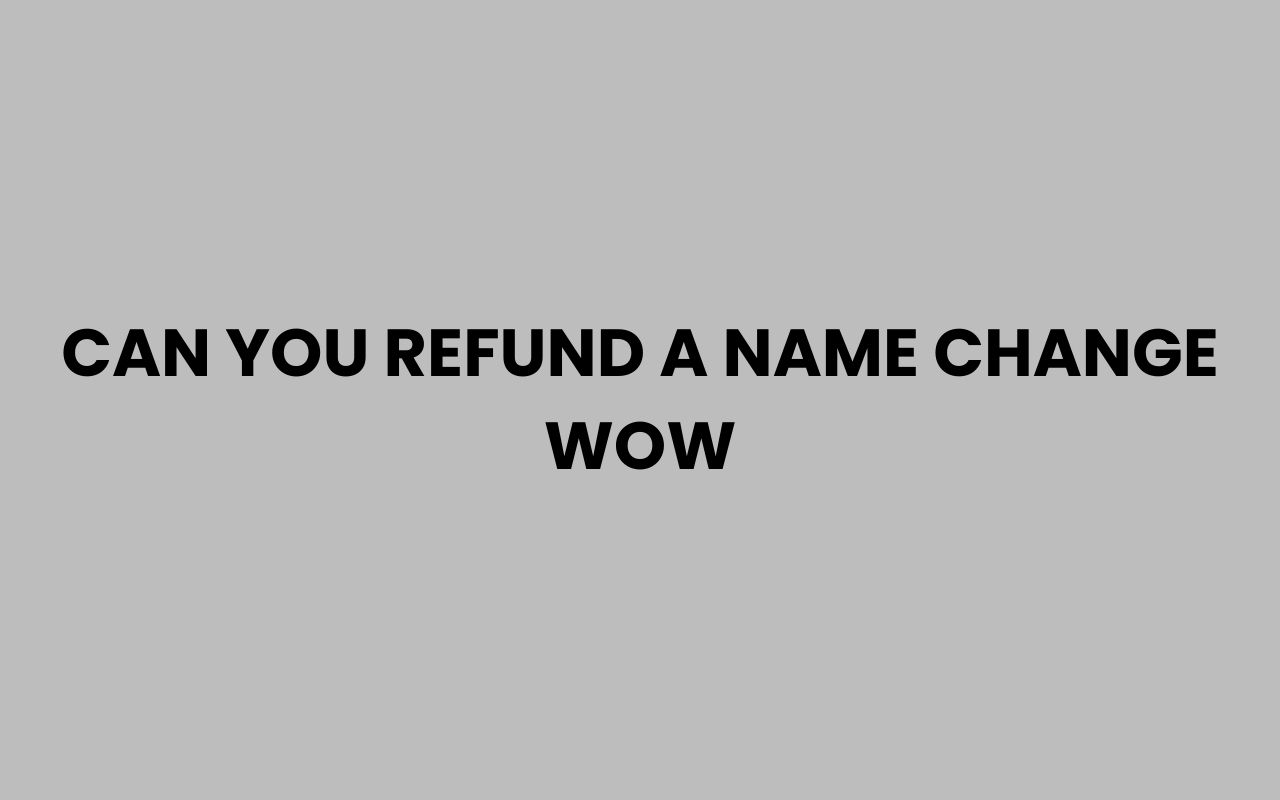 can you refund a name change wow