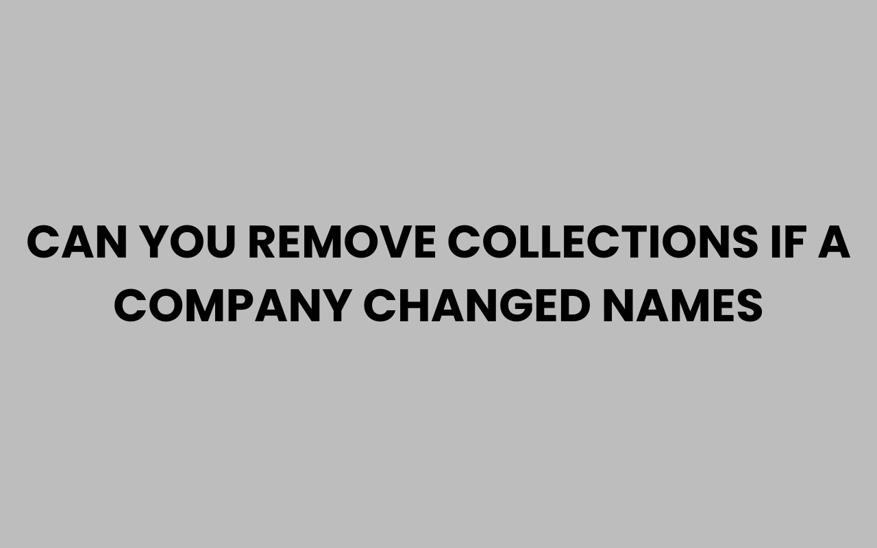can you remove collections if a company changed names