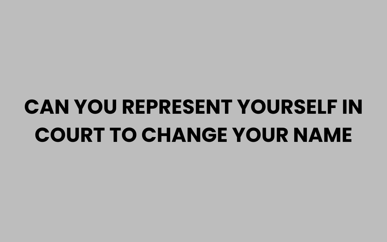 can you represent yourself in court to change your name