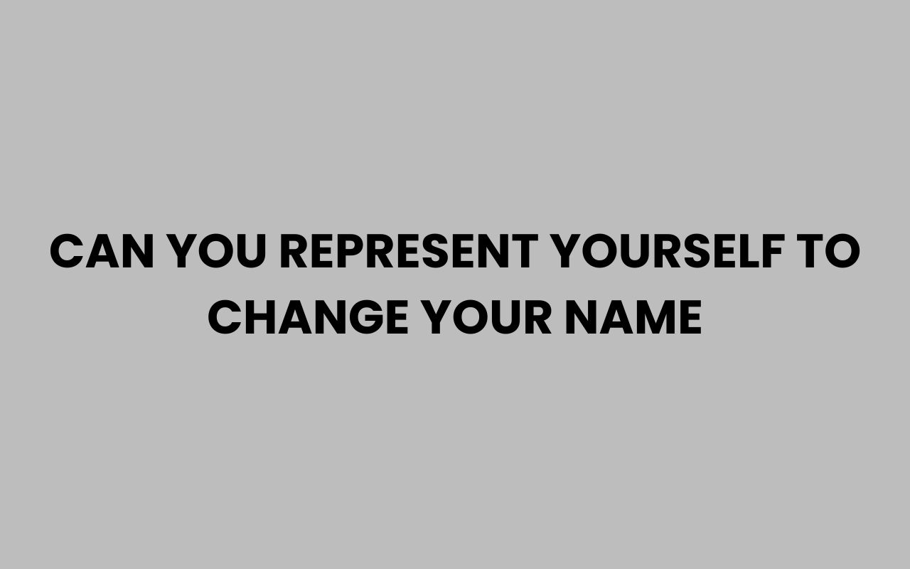 can you represent yourself to change your name