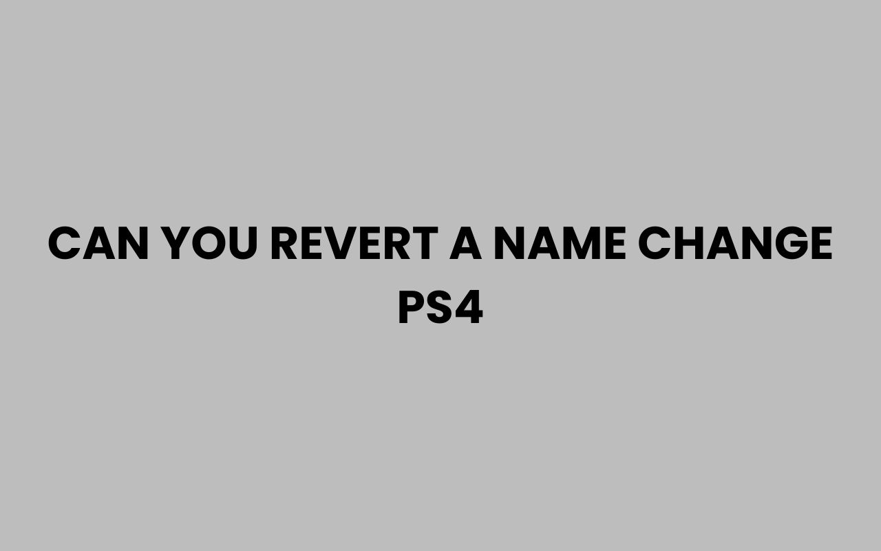 can you revert a name change ps4