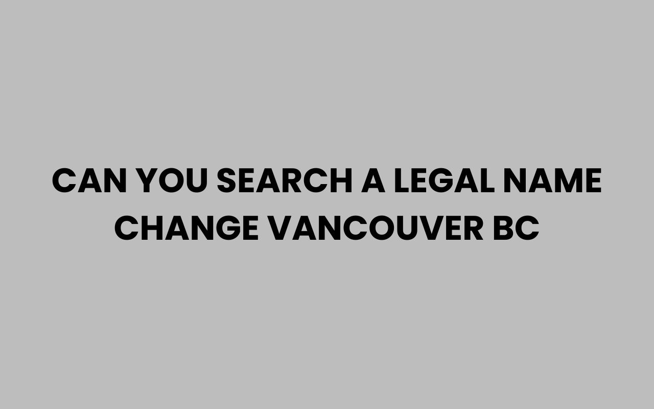can you search a legal name change vancouver bc