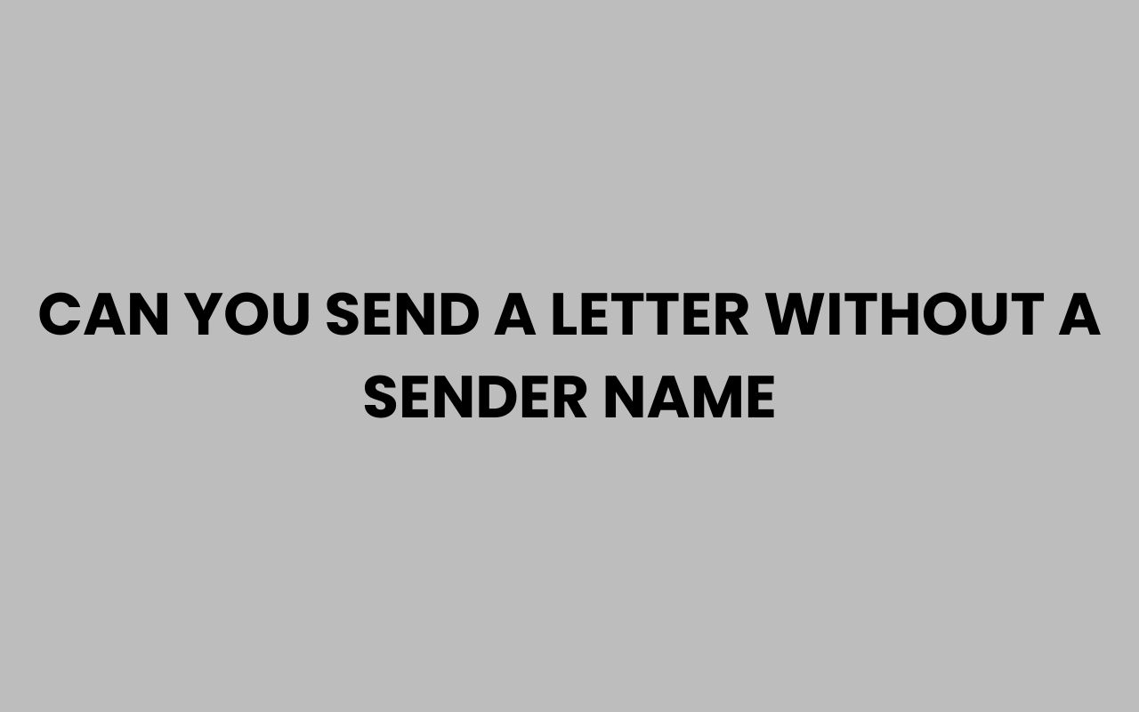 can you send a letter without a sender name
