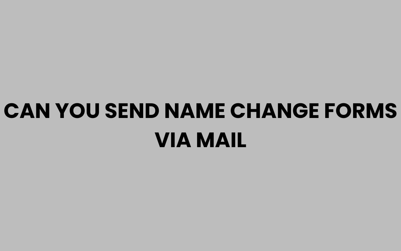 can you send name change forms via mail