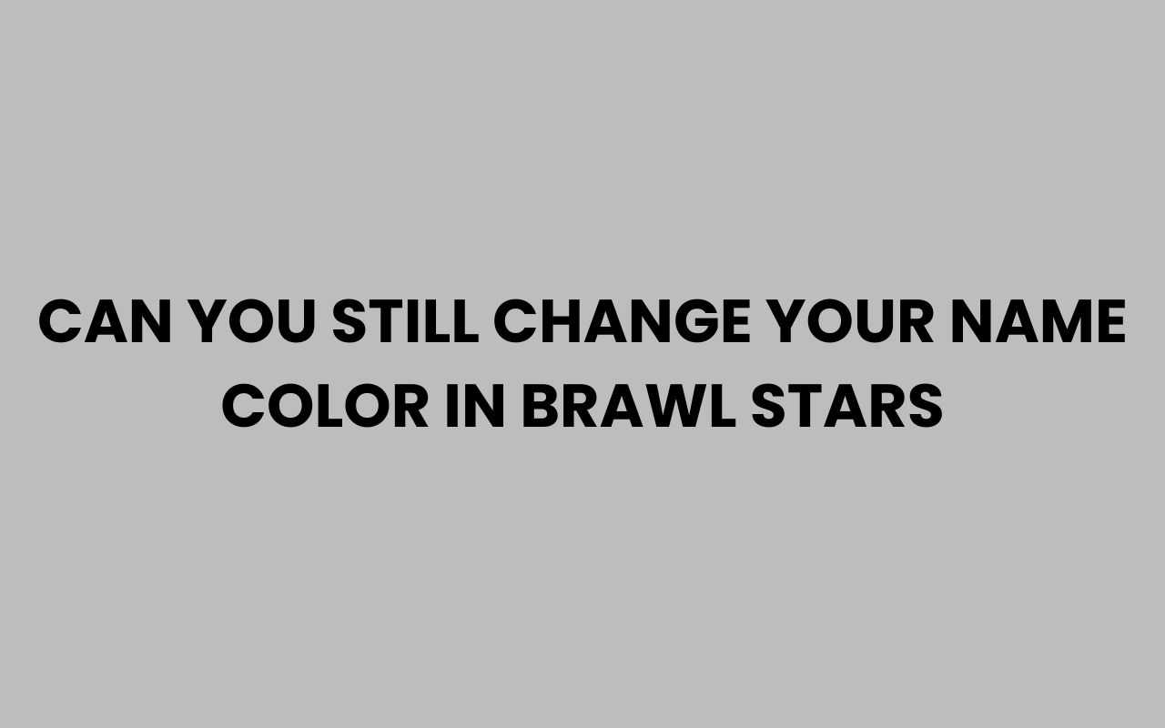 can you still change your name color in brawl stars