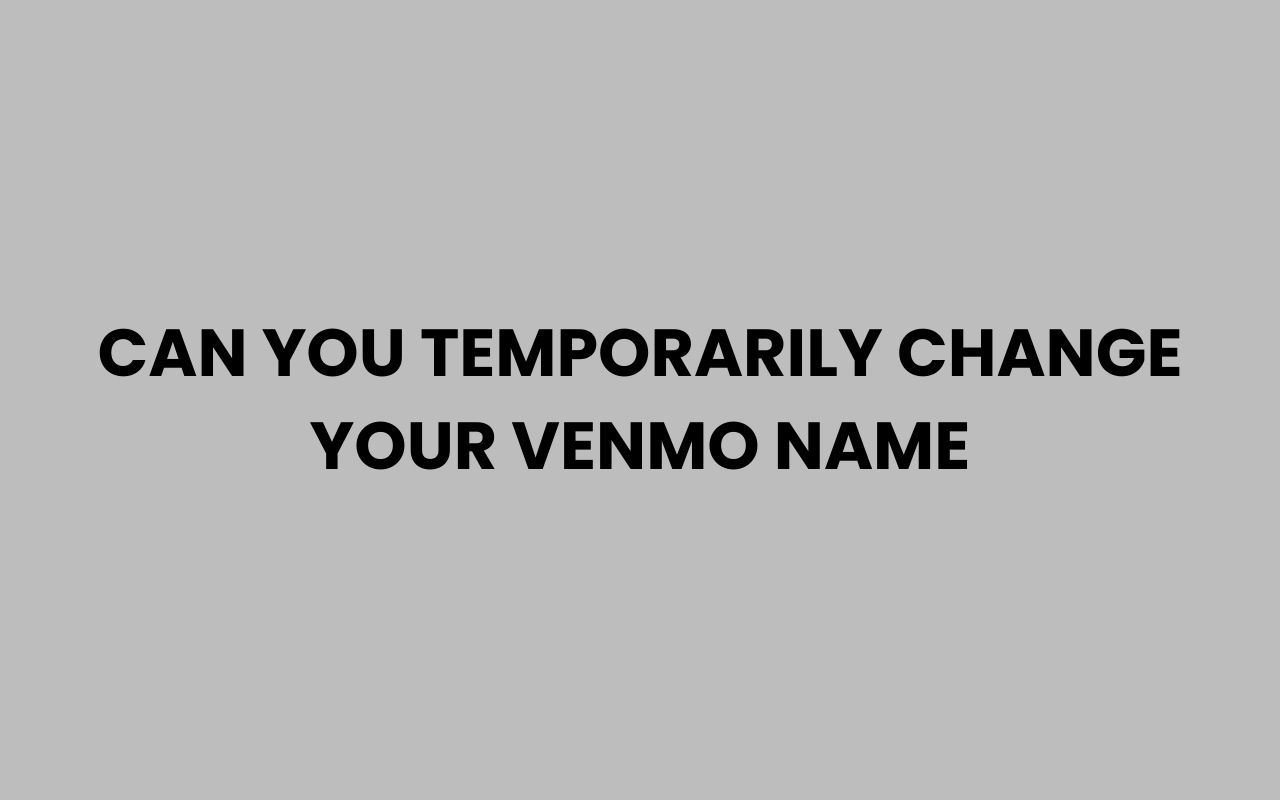 can you temporarily change your venmo name