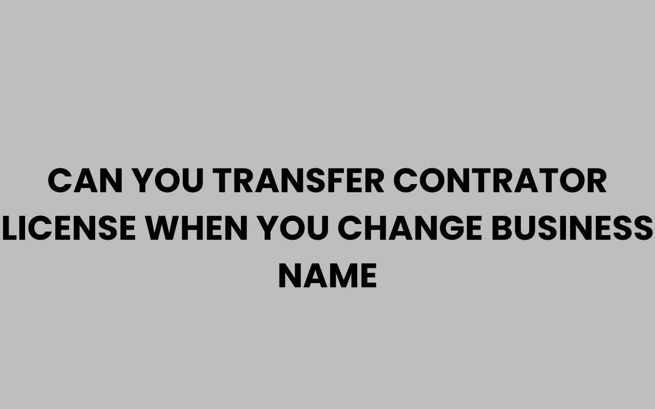 can you transfer contrator license when you change business name